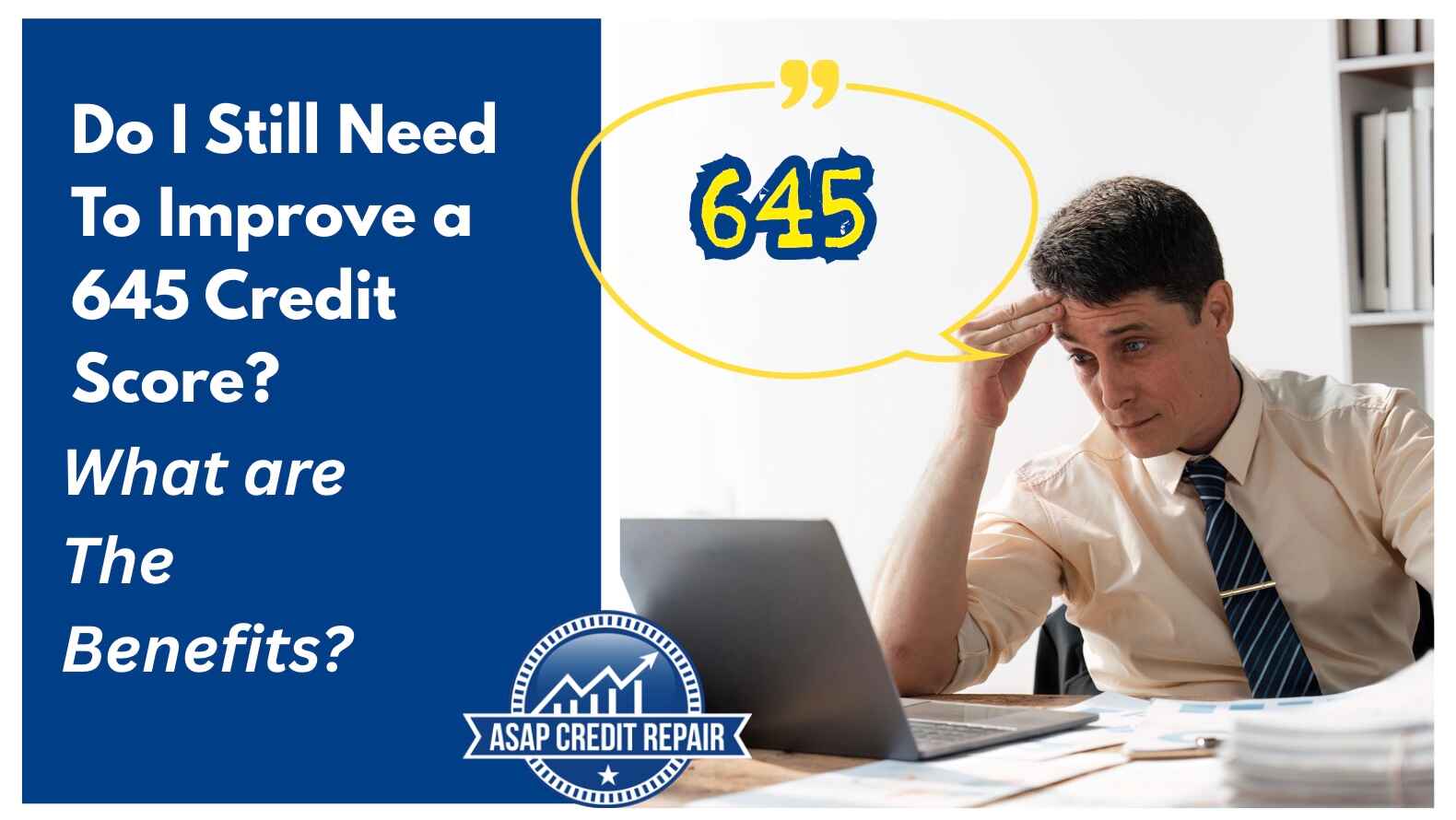 Do I Still Need To Improve a 645 Credit Score? What are The Benefits?