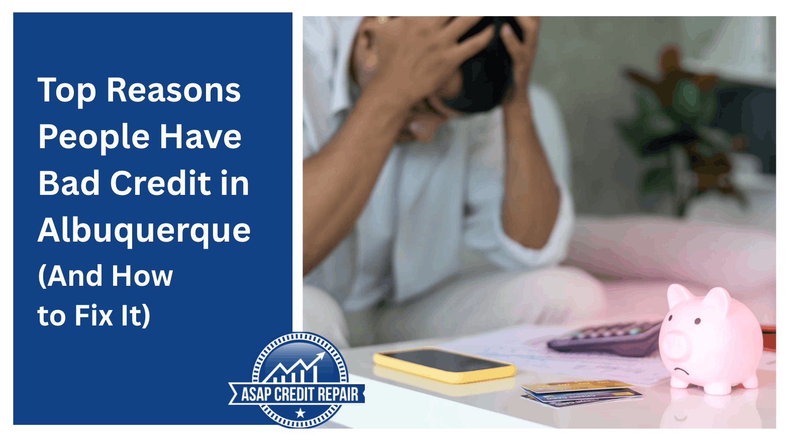 Top Reasons People Have Bad Credit in Albuquerque (And How to Fix It)
