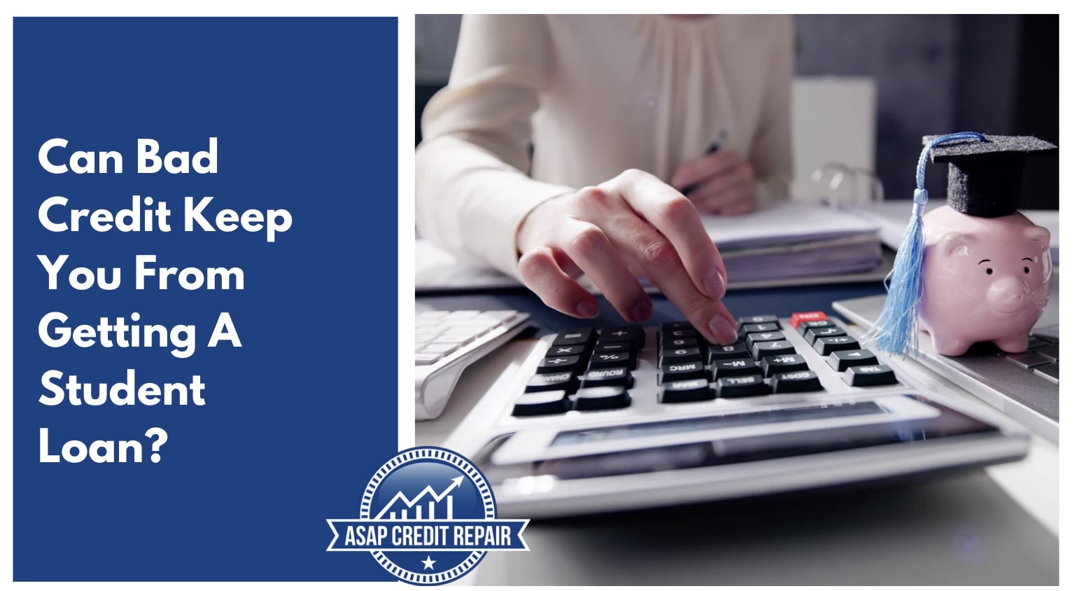 Can Bad Credit Keep You From Getting A Student Loan?