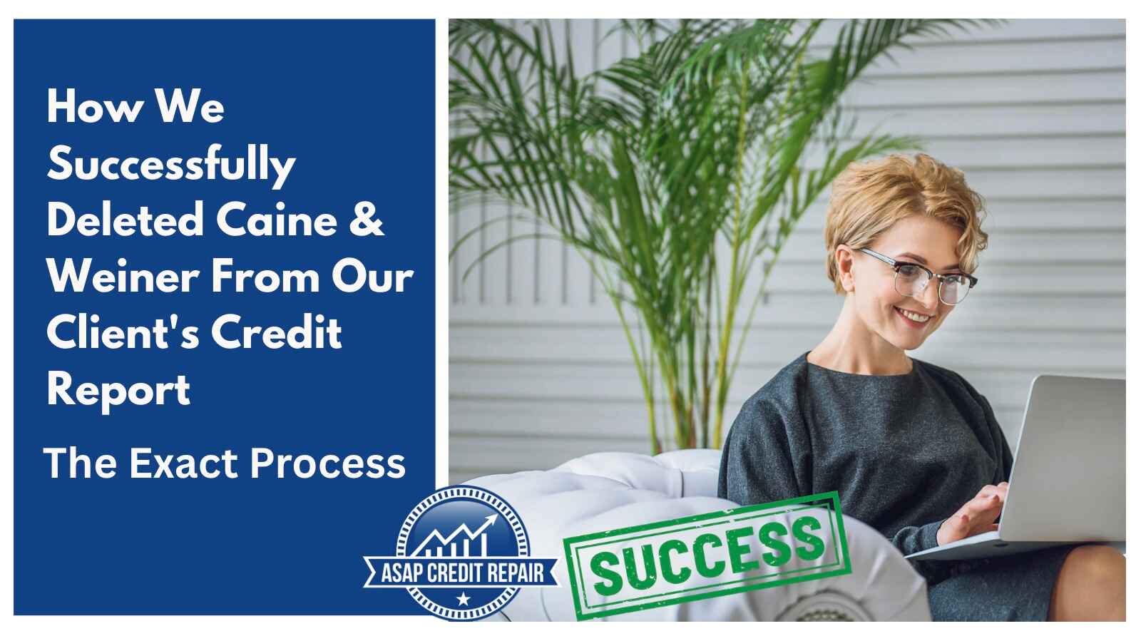 How We Successfully Deleted Caine & Weiner From Our Client's Credit Report: The Exact Process