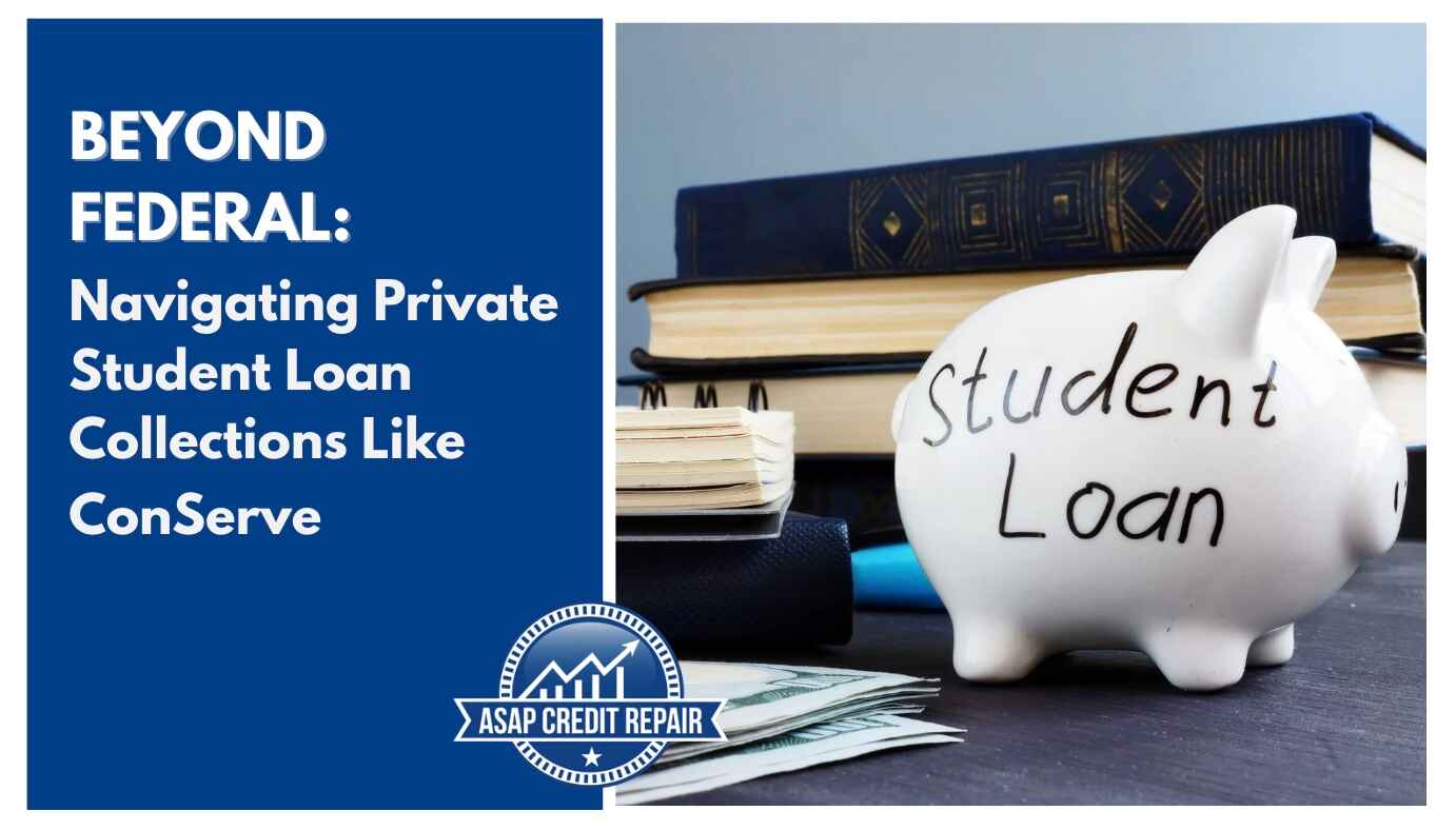 Beyond Federal: Navigating Private Student Loan Collections Like ConServe