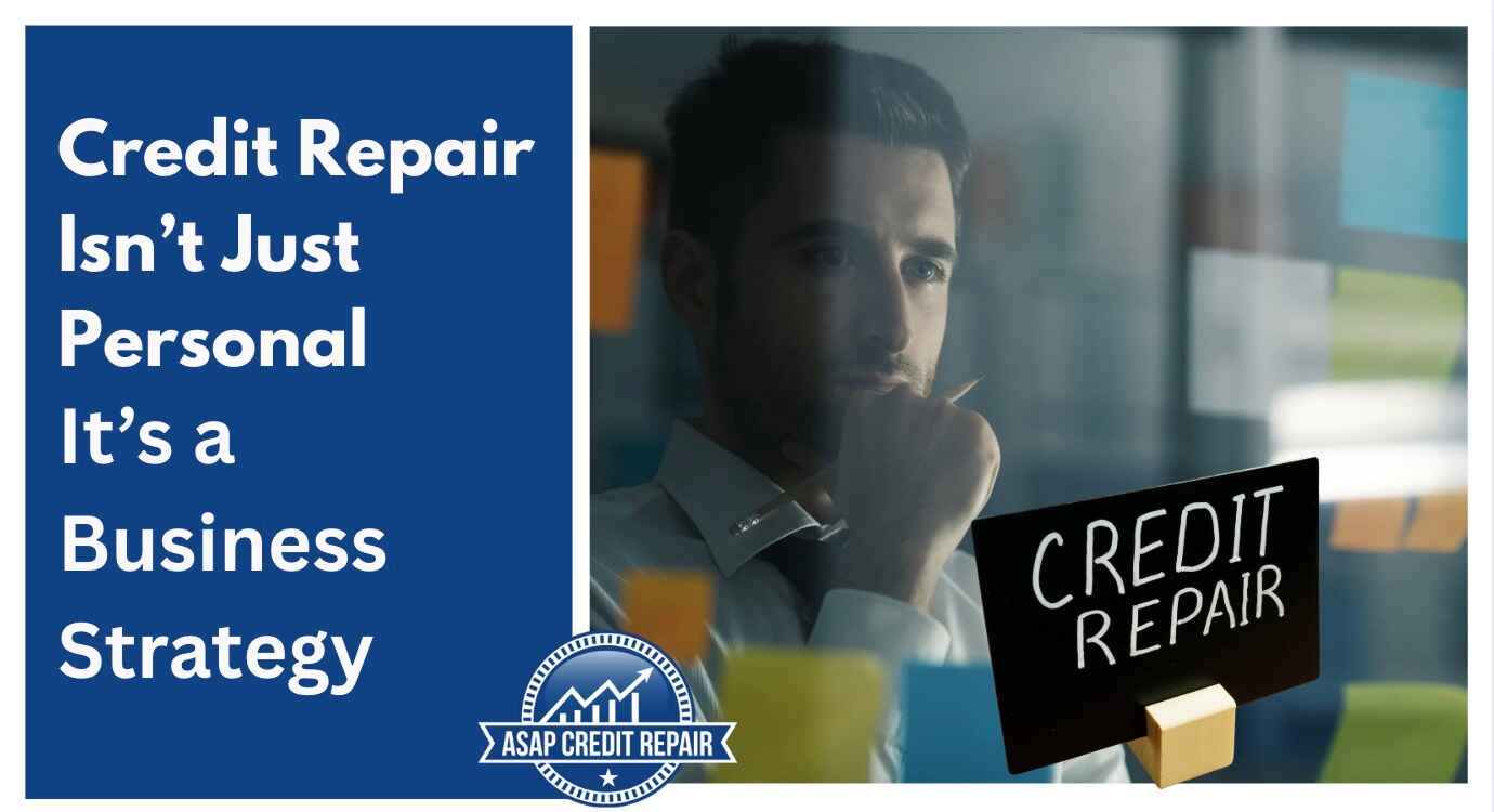 Credit Repair Isn't Just Personal, It's a Business Strategy