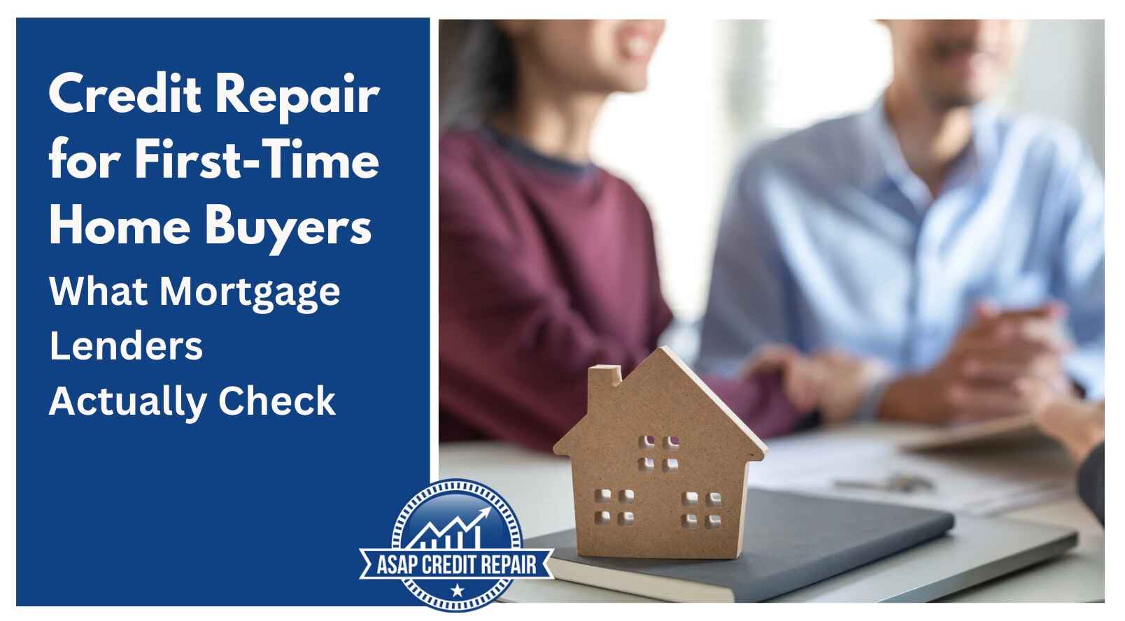 Credit Repair for First-Time Home Buyers: What Mortgage Lenders Actually Check