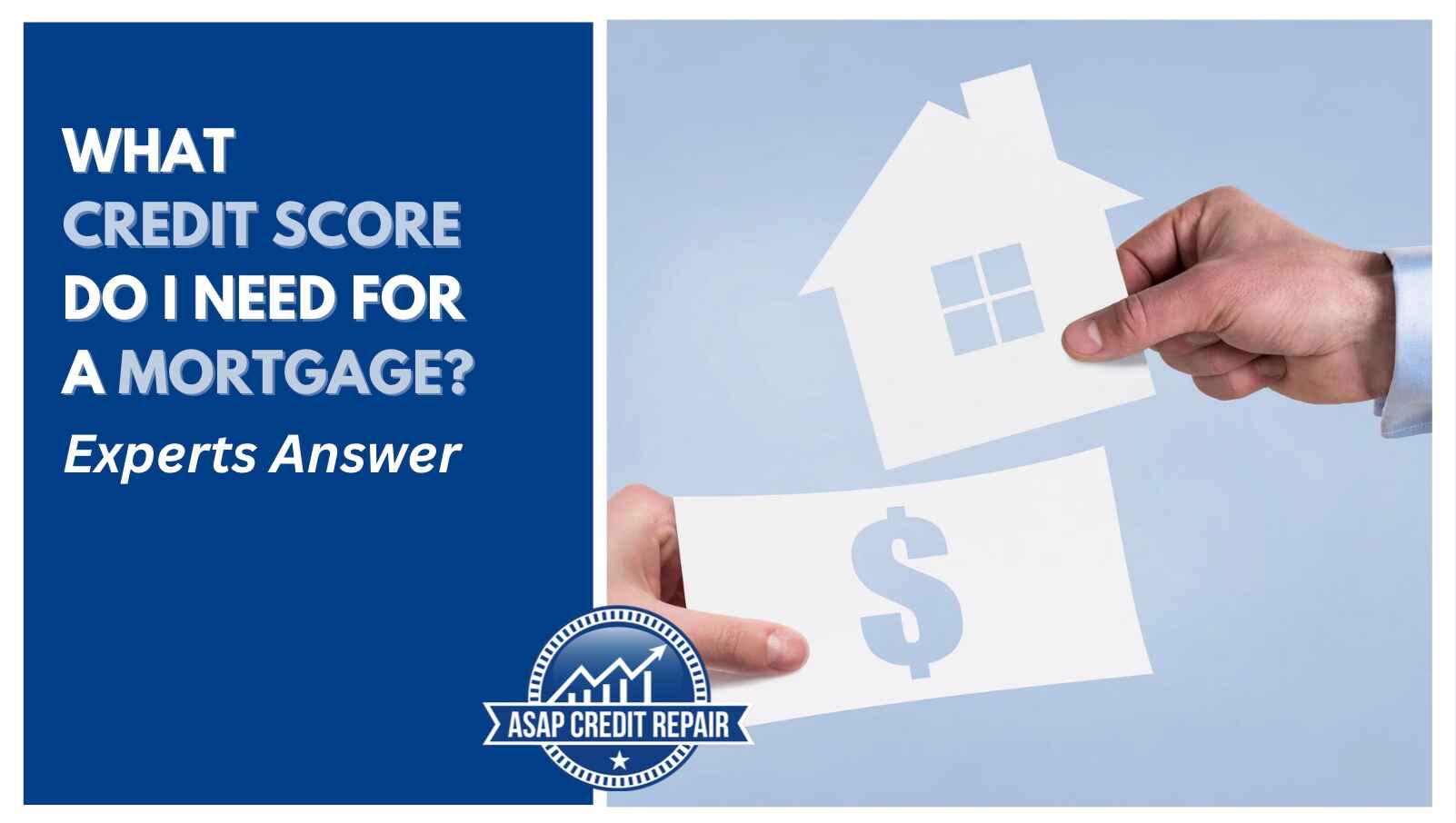 What Credit Score Do I Need for a Mortgage? Experts Answer
