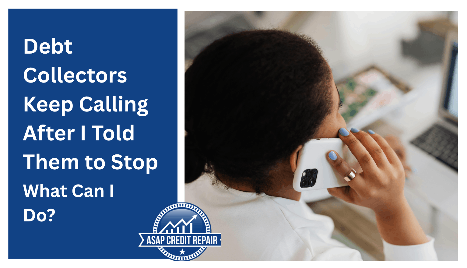 Debt Collectors Keep Calling After I Told Them to Stop: What Can I Do?