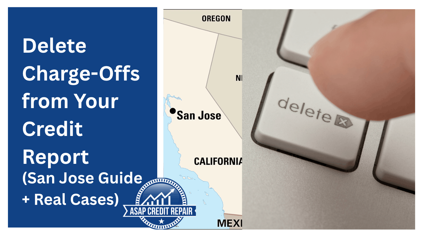 How to Delete Charge-Offs from Your Credit Report in San Jose, CA (Real Case Examples)