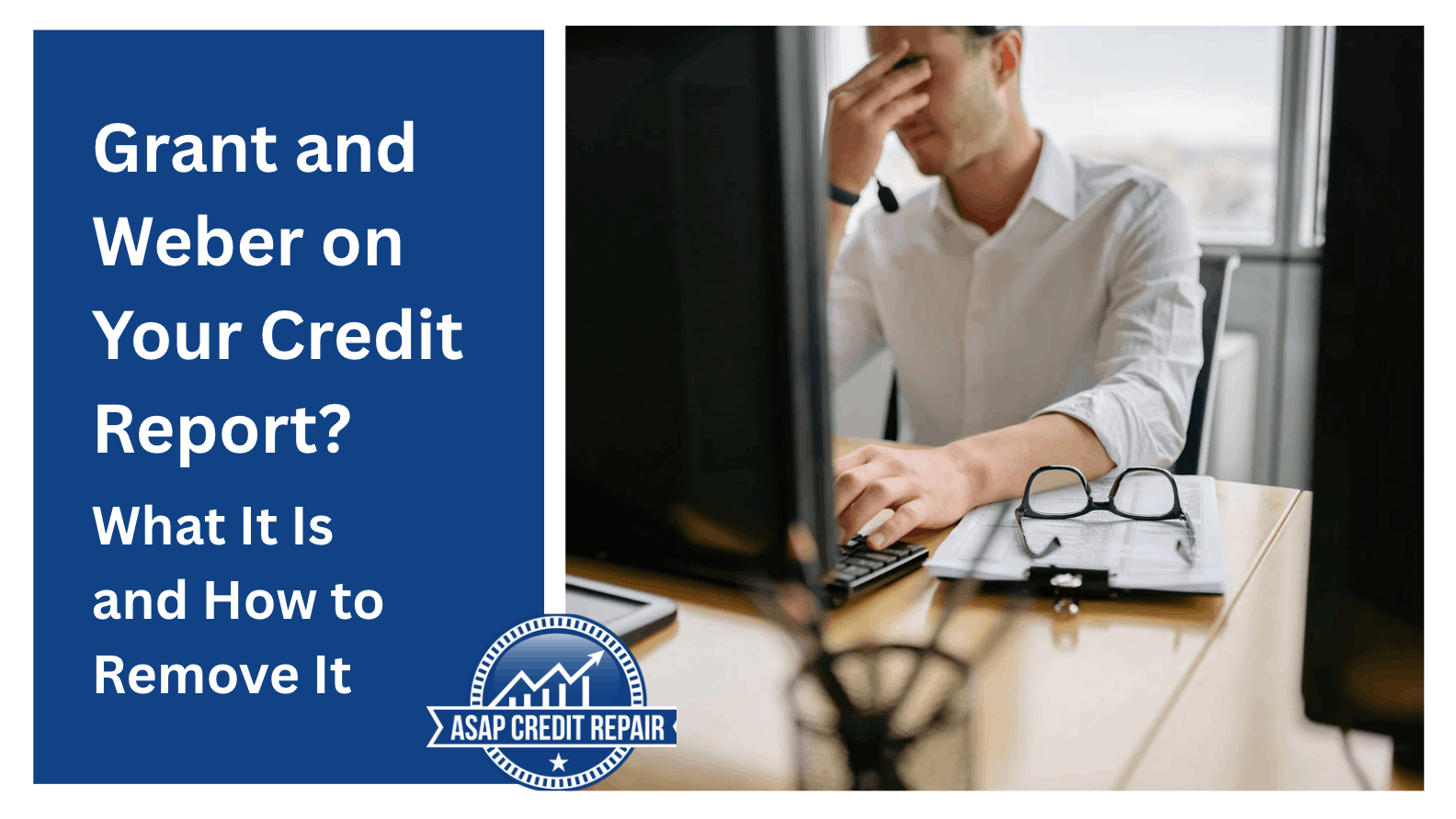 Grant and Weber on Your Credit Report: What It Is and How to Remove It