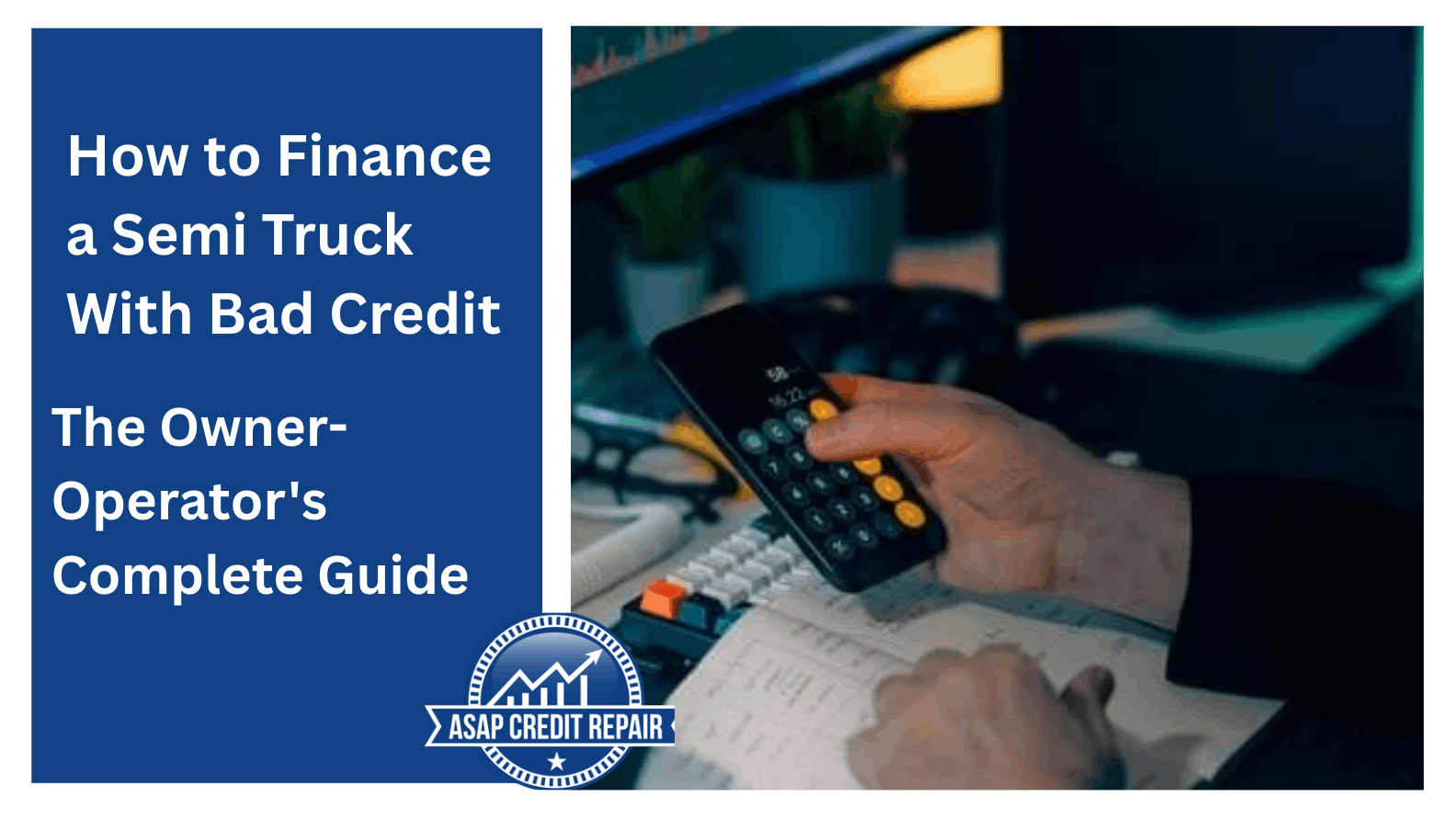 How to Finance a Semi Truck With Bad Credit: The Owner-Operator's Complete Guide