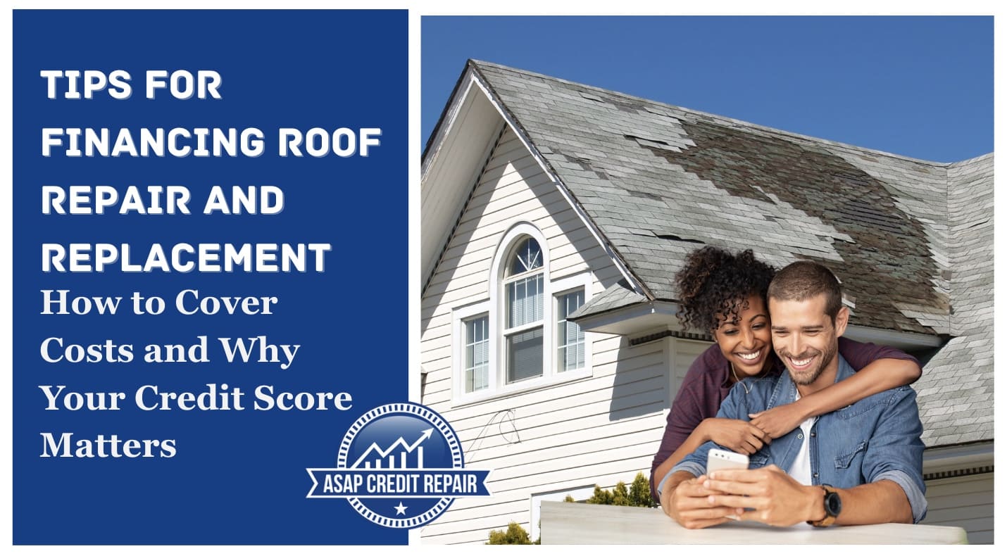 Tips for Financing Roof Repair and Replacement: How to Cover Costs and Why Your Credit Score Matters
