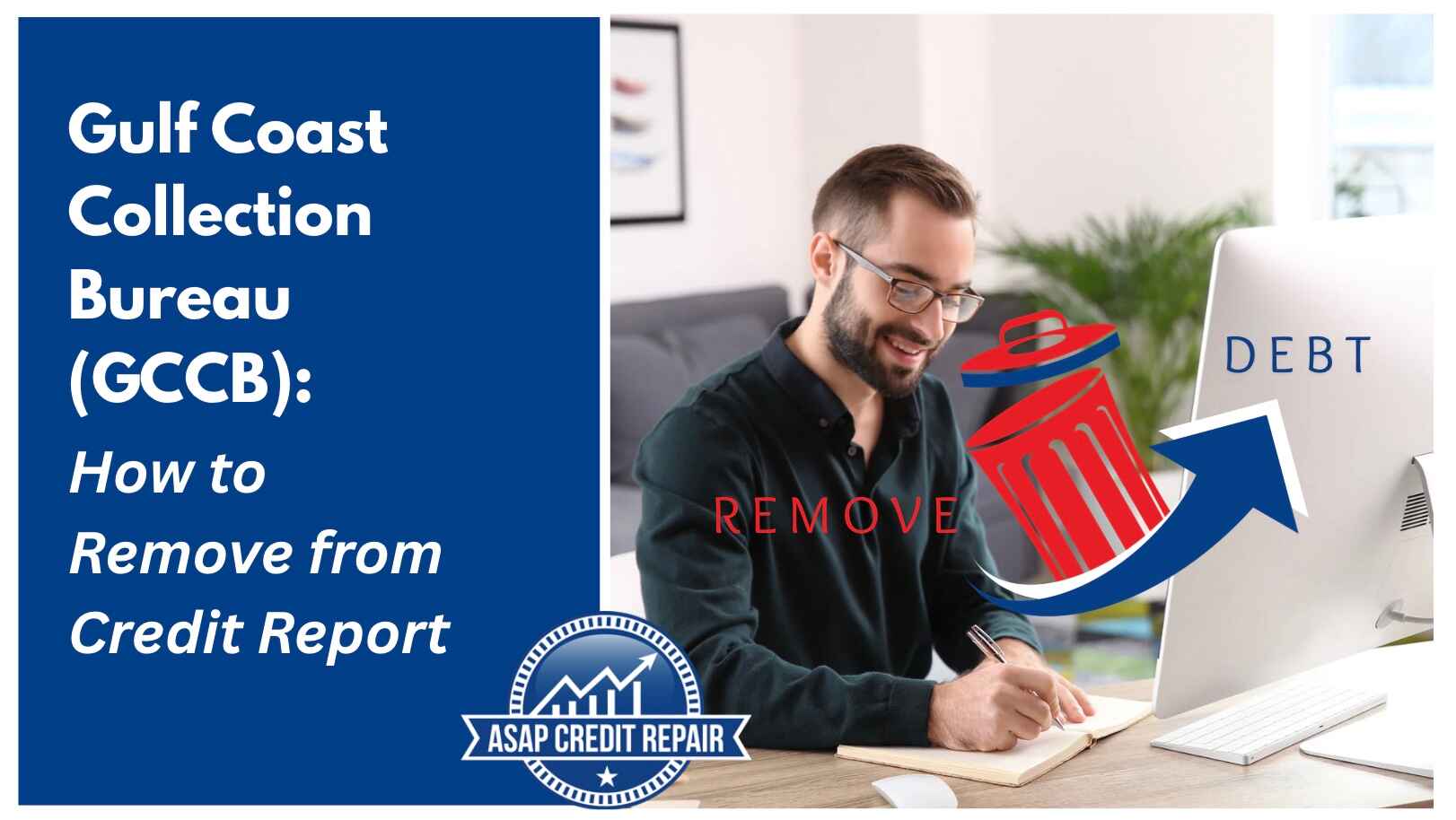 Gulf Coast Collection Bureau: How to Remove GCCB from Credit Report