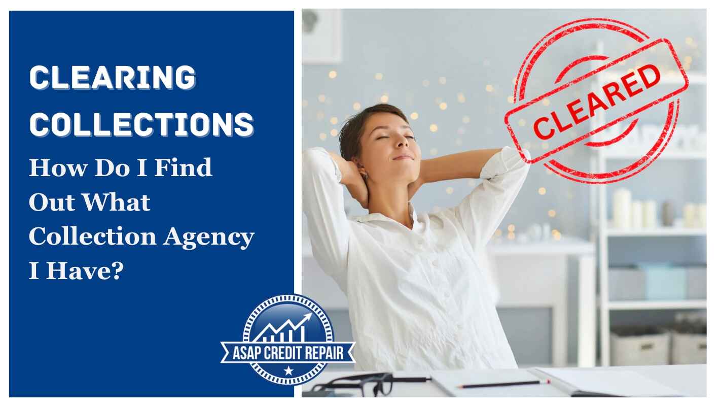 Clearing Collections: How Do I Find Out What Collection Agency I Have