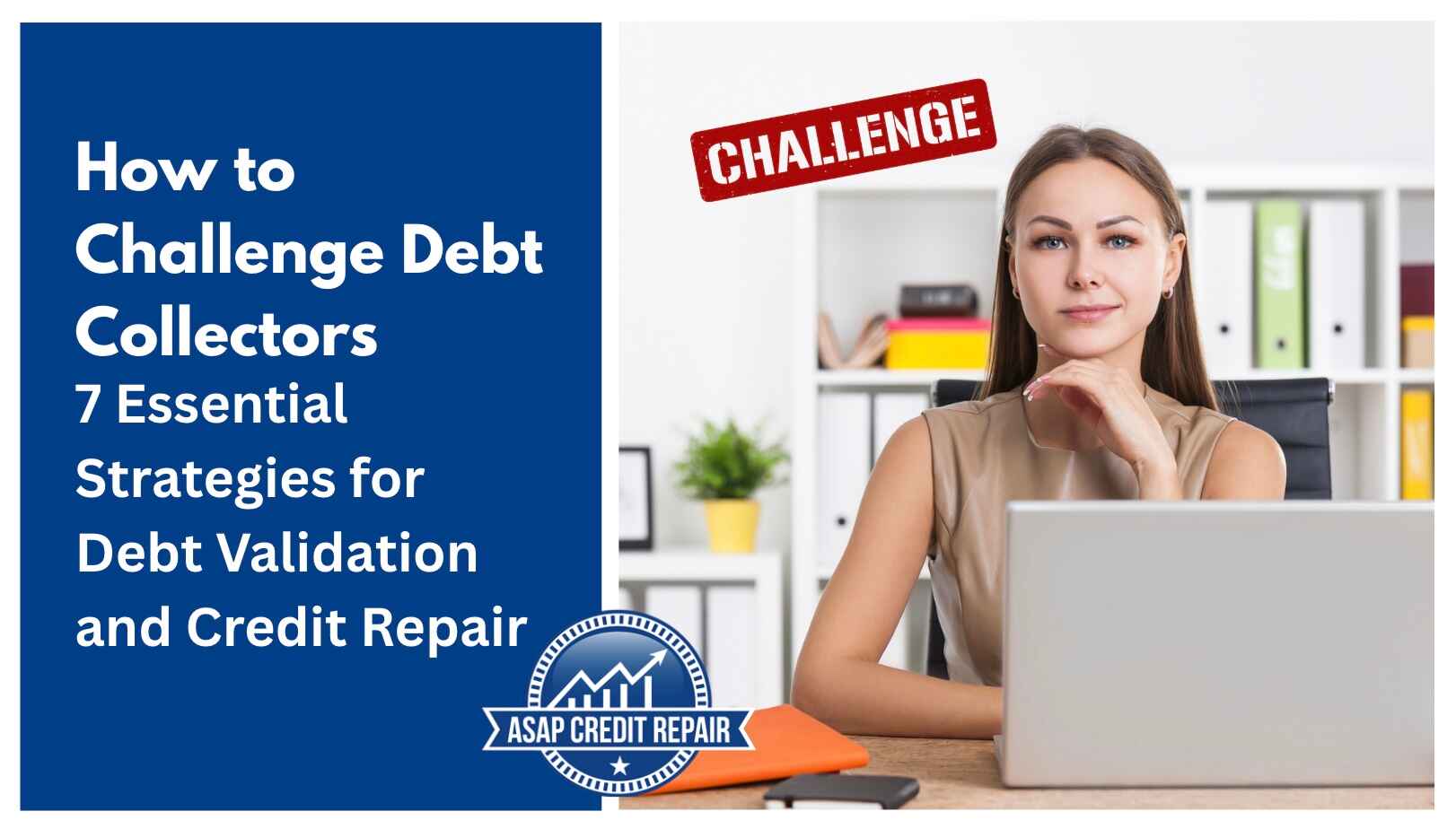 How to Challenge Debt Collectors: 7 Essential Strategies for Debt Validation and Credit Repair