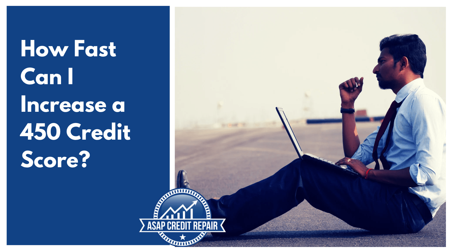 How Fast Can I Increase a 450 Credit Score?