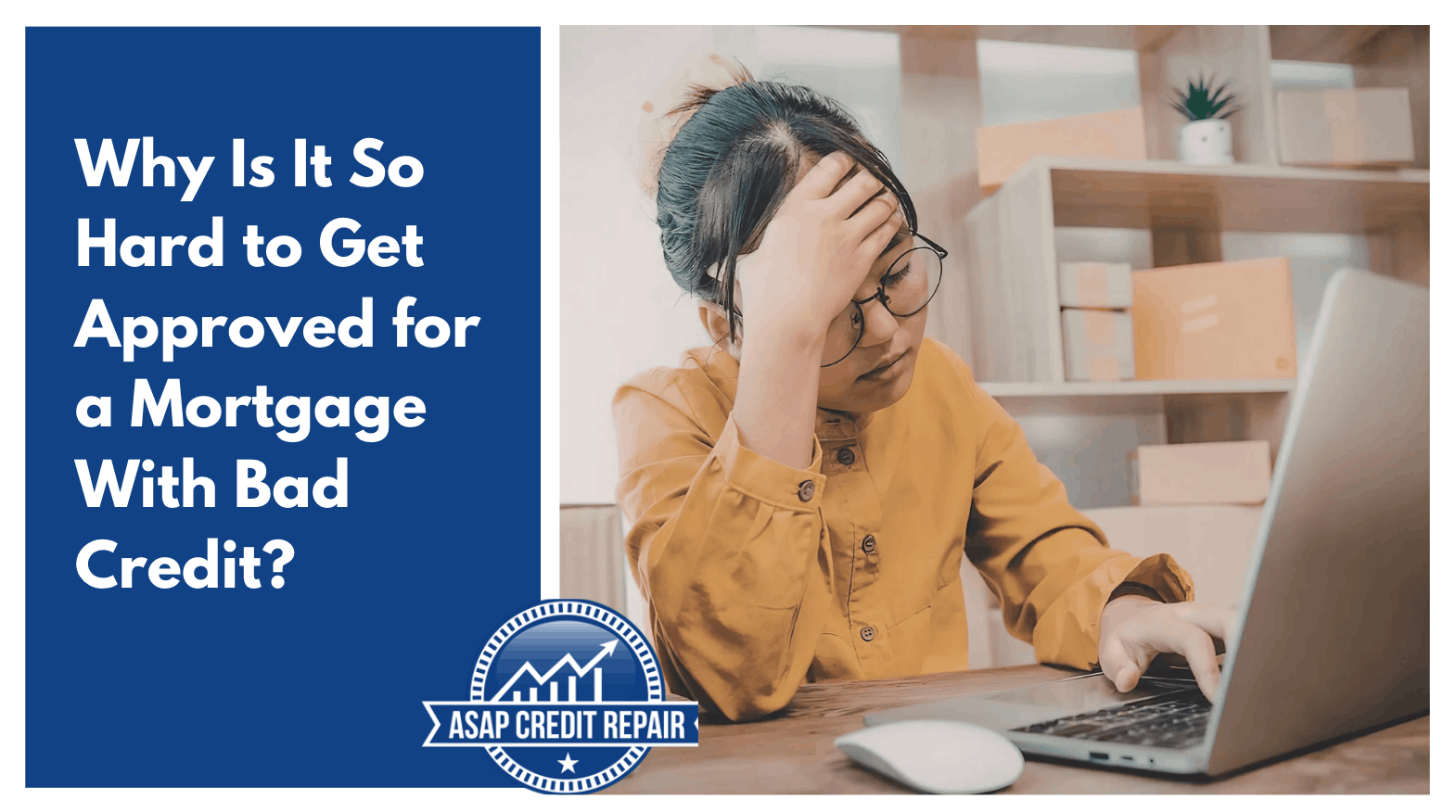 Why Getting a Mortgage With Bad Credit Is So Difficult