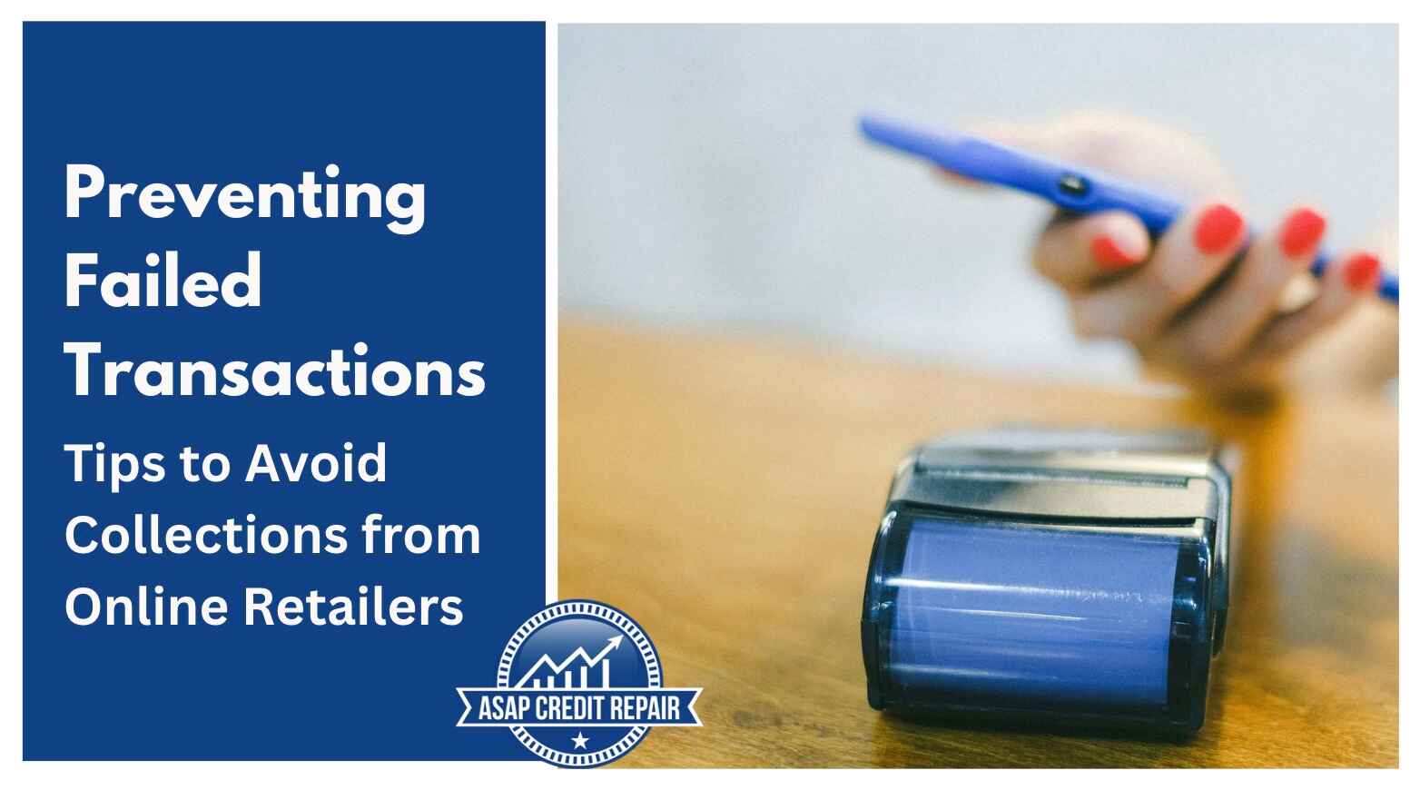 Preventing Failed Transactions: Tips to Avoid Collections from Online Retailers
