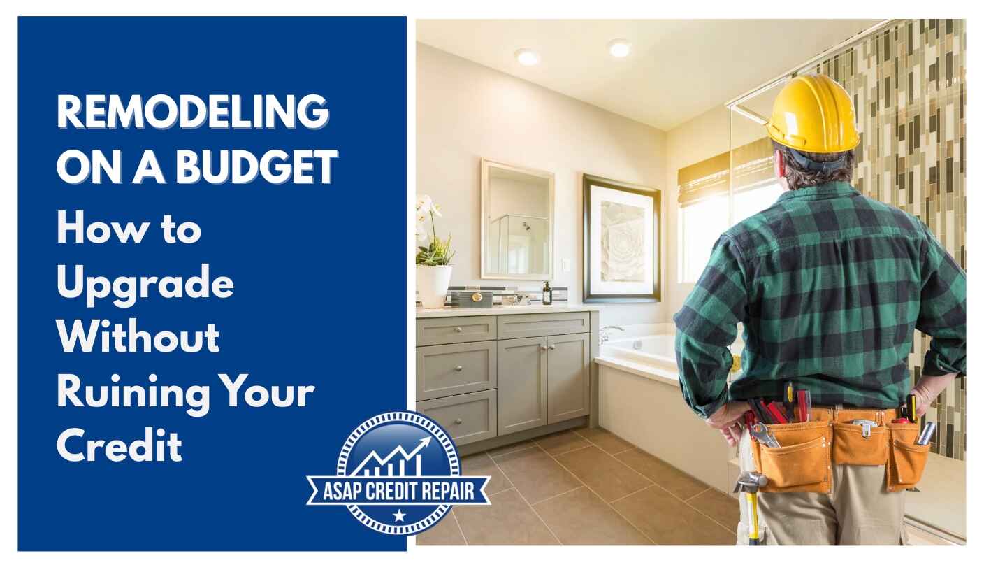Remodeling on a Budget: How to Upgrade Without Ruining Your Credit
