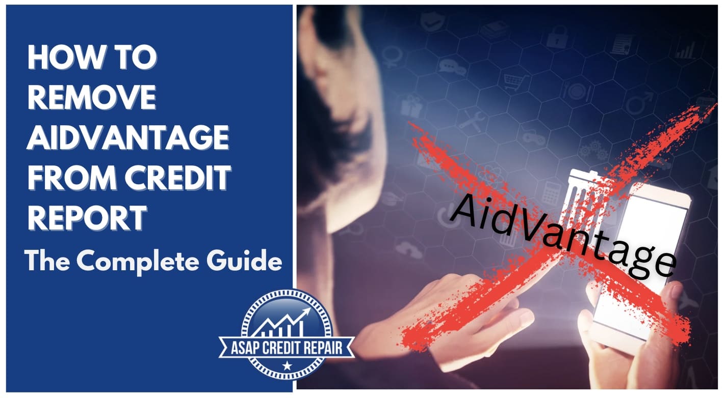 How To Remove Aidvantage From Credit Report: The Complete Guide