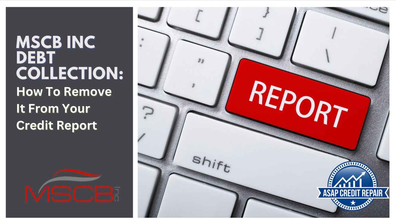 MSCB Inc Debt Collection: How To Remove It From Your Credit Report