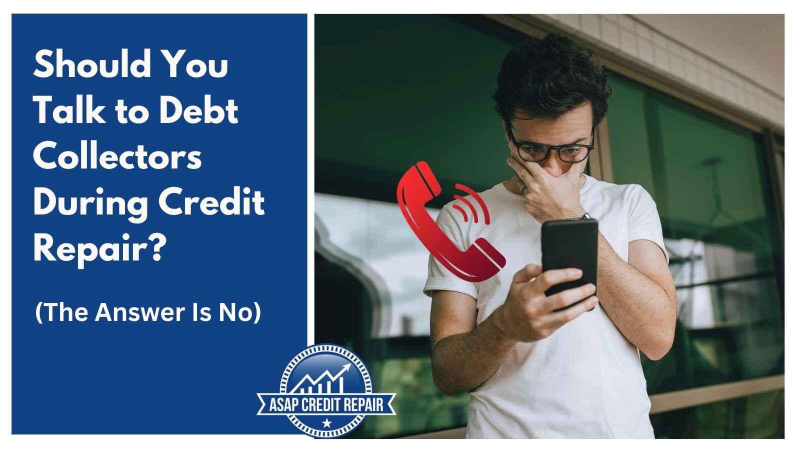 Should You Talk to Debt Collectors During Credit Repair? (The Answer Is No)