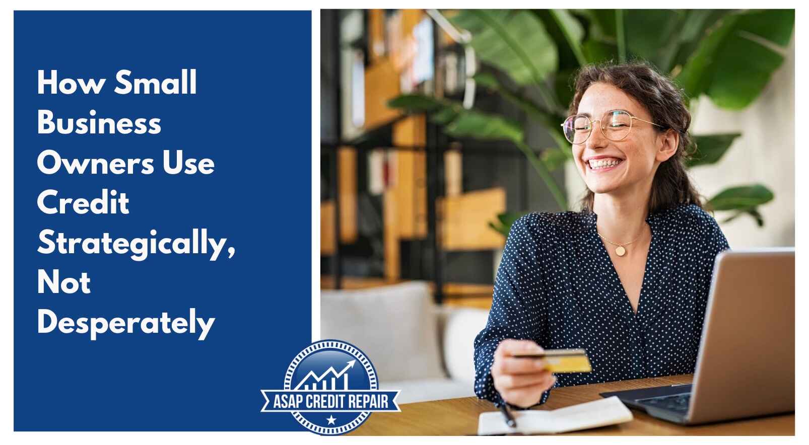 How Small Business Owners Use Credit Strategically, Not Desperately