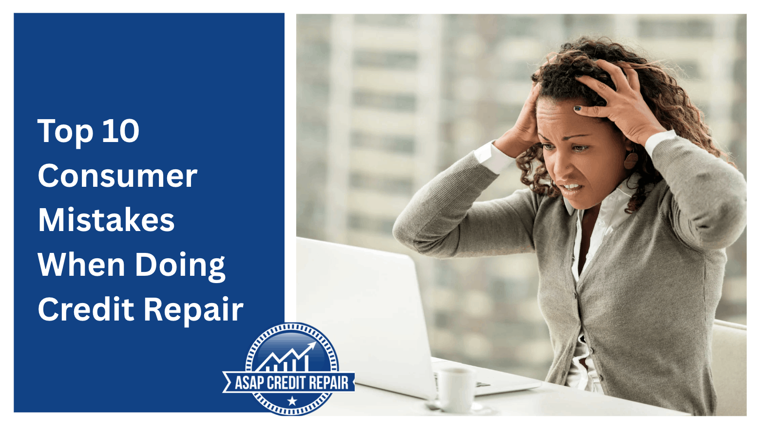 Top 10 Credit Repair Mistakes That Hurt Your Score (Avoid These)