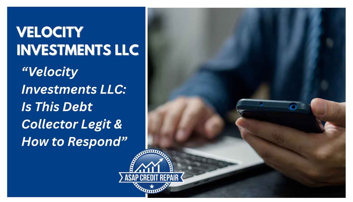 Velocity Investments LLC: Is This Debt Collector Legit & How to Respond