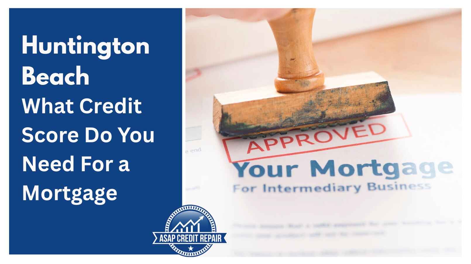 What Credit Score Do You Need to Get a Mortgage in Huntington Beach
