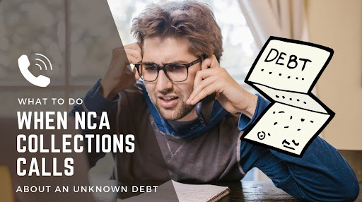 What to Do When NCA Collections Calls About an Unknown Debt 