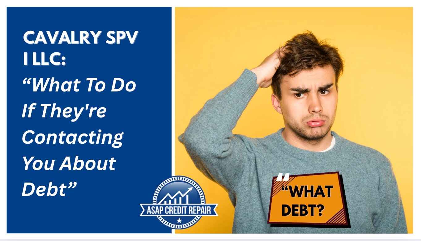 Cavalry SPV I LLC: What To Do If They're Contacting You About Debt
