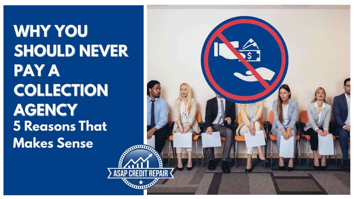 Why You Should Never Pay a Collection Agency: 5 Reasons That Makes Sense