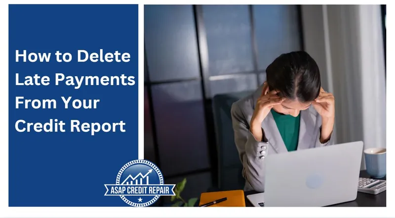 How to Delete Late Payments From Your Credit Report