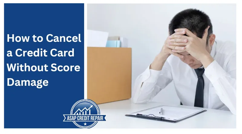 How to Cancel a Credit Card Without Score Damage