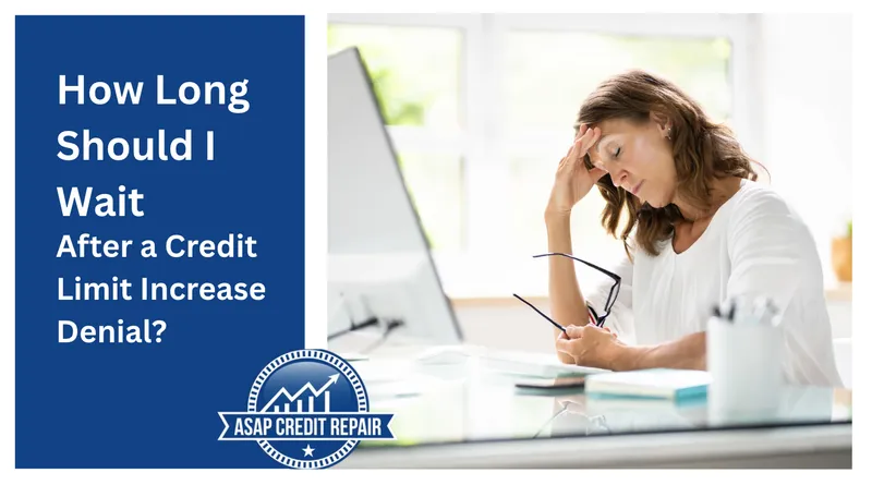 How Long Should You Wait After Credit Limit Increase Denial?