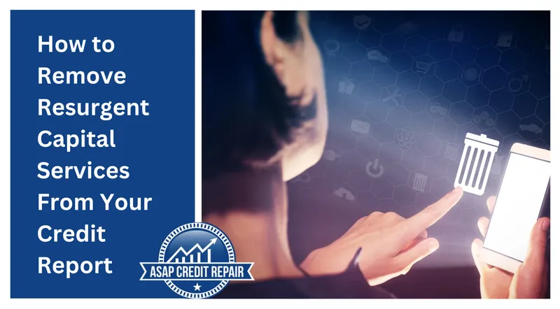 How to Remove Resurgent Capital Services From Your Credit Report
