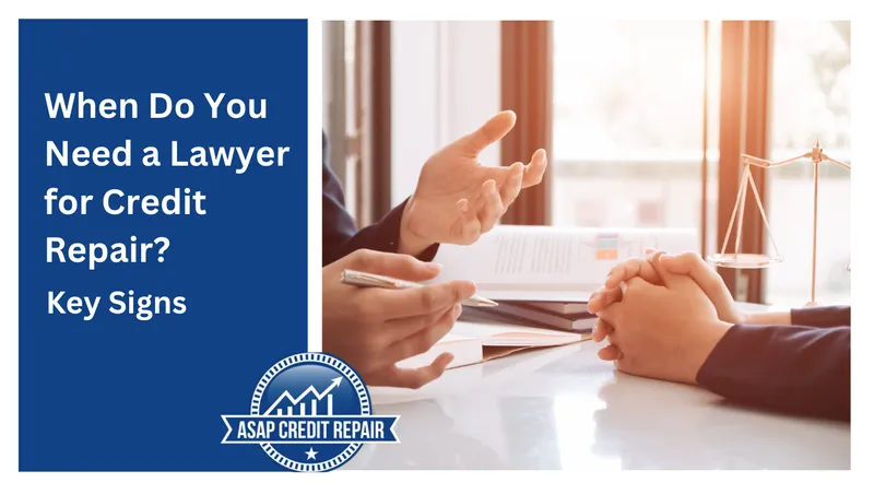 When Do You Need a Lawyer for Credit Repair? Key Signs