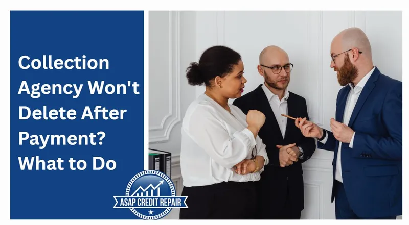 Collection Agency Won't Delete After Payment? What to Do