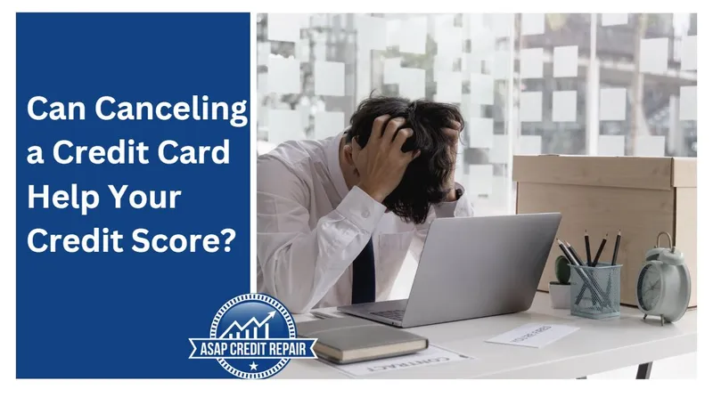Can Canceling a Credit Card Help Your Credit Score?